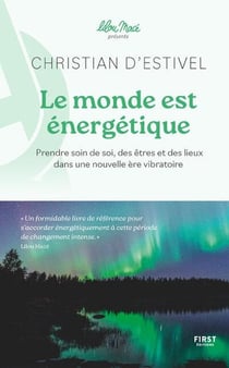 Le monde est énergétique - coll. Lilou Macé présente - Prendre soin de soi, des êtres et des lieux dans une nouvelle ère vibratoire
