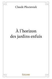 À l'horizon des jardins enfuis