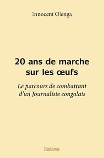 20 ans de marche sur les oeufs - le parcours de combattant d un journaliste congolais