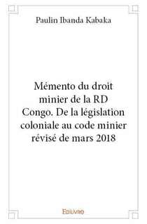 Memento du droit minier de la rd congo. de la legislation coloniale au code minier revise de mars 20
