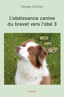 L'obéissance canine du brevet vers l'obé - Tome 3