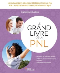 Le grand livre de la PNL : L'ouvrage best-seller de référence sur la programmation neurolinguistique