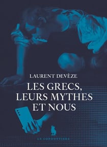 Les Grecs, leurs mythes et nous