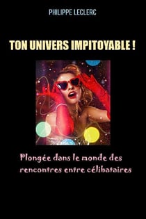 Ton univers impitoyable ! plongée dans le monde des rencontres entre célibataires