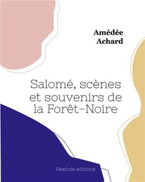 Salomã©, scã¨nes et souvenirs de la forãªt-noire