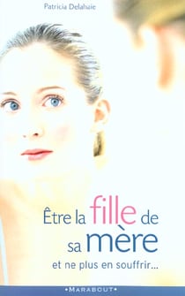 Etre la fille de sa mere et ne plus en souffrir
