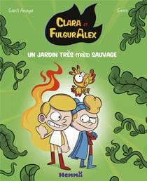 Clara et FulgurAlex Tome 6 : un jardin très (très) sauvage