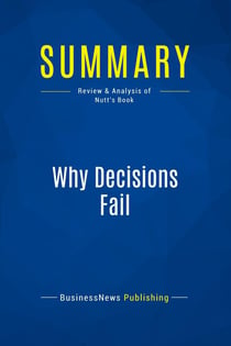Summary: Why Decisions Fail : Review and Analysis of Nutt's Book