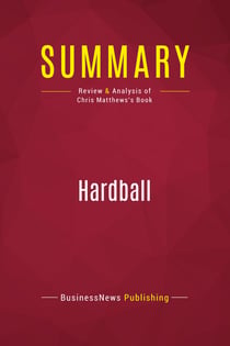 Summary: Hardball : Review and Analysis of Chris Matthews's Book
