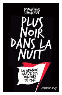 Plus noir dans la nuit - la grande grève des mineurs de 1948
