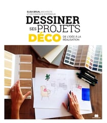 Dessiner ses projets déco - de l'idée à la décoration