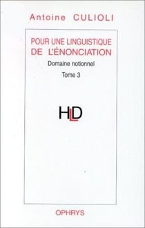 Pour une linguistique de l'énonciation. Domaine notionnel Tome 3