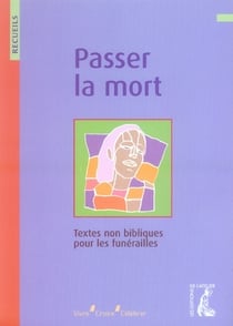 PASSER LA MORT. RECUEIL DE TEXTES NON BIBLIQUES POUR LA PREPARATION DES FUN