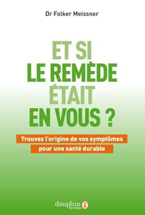 Et si le remède était en vous ? trouvez l'origine de vos symptômes pour une santé durable