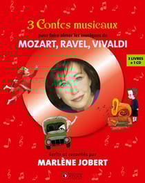 3 contes musicaux - pour faire aimer les musiques de Mozart, Ravel, Vivaldi