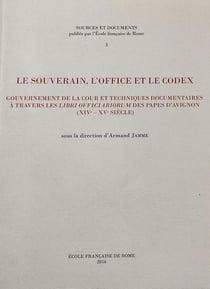 Le souverain, l'office et le codex : gouvernement de la cour et techniques docum : GOUVERNEMENT DE LA COUR ET TECHNIQUES DOCUMENTAIRES A TRAVERS LES LIBRI OFFICIAR