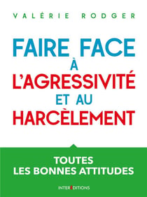Faire face à l'agressivité et au harcèlement - 3e éd. - Toutes les bonnes attitudes