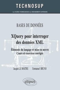 Bases de données xquery pour interroger des données XML - éléments du langage et mise en oeuvre - cours et exercices corrigés (niveau B)