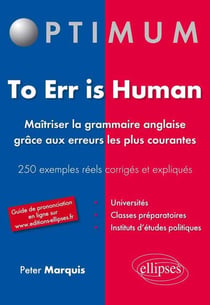 To err is human. Maîtriser la grammaire anglaise grâce aux erreurs les plus courantes. 250 erreurs fréquentes corrigées et expliquées