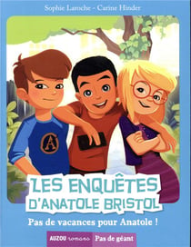 Les enquêtes d'Anatole Bristol Tome 10 : pas de vacances pour Anatole !