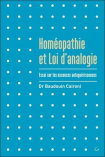 Homéopathie et loi d'analogie - essai sur les essences autoguérisseuses
