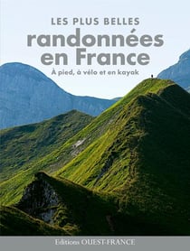 Le plus belles randonnees en france - à pied, à velo et en kayak