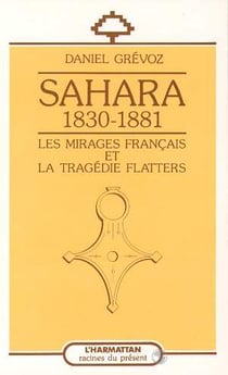 Sahara 1830-1881: les mirages francais et la tragedie flatters