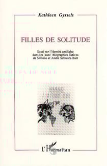 Filles de solitude : Essai sur l'identité antillaise dans les (auto)-biographies fictives de Simone et A. Schwar