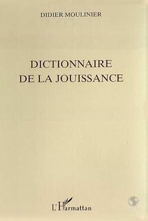 DICTIONNAIRE DE LA JOUISSANCE
