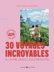 30 voyages incroyables à vivre avec les enfants