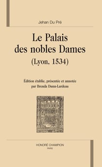 Le palais des nobles dames (lyon, 1534) - édition par brenda dunn-lardeau