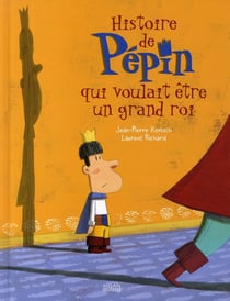 Histoire de pépin qui voulait être un grand roi