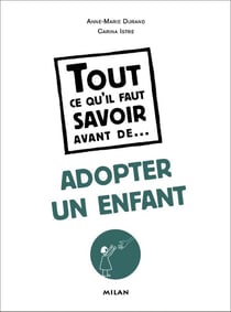 Tout ce qu'il faut savoir avant de... - adopter un enfant