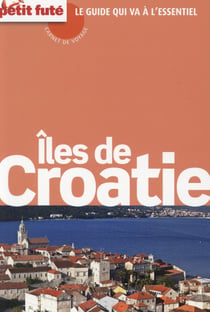 Guide petit fute - carnets de voyage - îles croates (édition 2015)