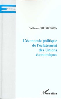 L'ÉCONOMIE POLITIQUE DE L'ÉCLATEMENT DES UNIONS ÉCONOMIQUES