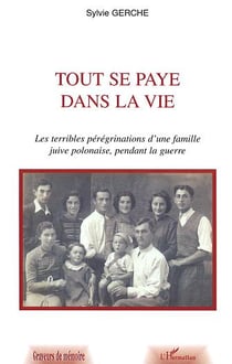 Tout se paye dans la vie - les terribles peregrinations d'une famille juive polonaise, pendant la gu