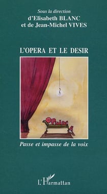 L'opéra et le désir : Passe et impasse de la voix