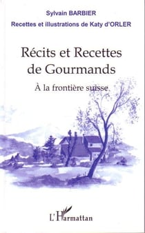 Récits et recettes de gourmands - à la frontière suisse
