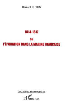 1814-1817 ou l'épuration dans la Marine française