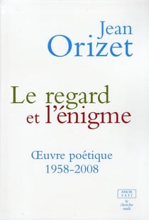 Le regard et l'énigme - oeuvres poétiques 1958-2008