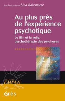 Au plus près de l'expérience psychotique - le filin et la voile, psychothérapie des psychoses