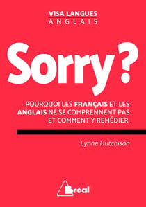 Sorry ? pourquoi les français et les anglais ne se comprennent pas et comment y remédier