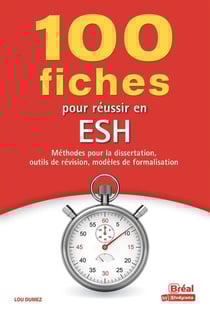 100 fiches pour réussir en ESH : Méthodes pour la dissertation, outils de révision, modèles de formalisation