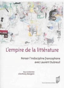 L'empire de la littérature - penser l'indiscipline francophone avec Laurent Dubreuil