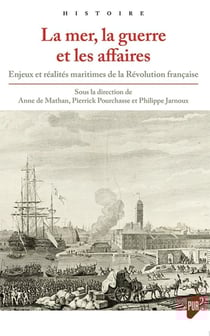 La mer la guerre et les affaires - enjeux et réalités maritimes de la Révolution française