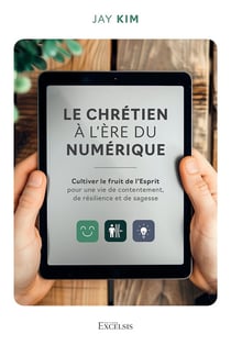 Le chrétien à l'ère du numérique : Cultiver le fruit de l'esprit pour une vie de contentement, de résilience et de sagesse
