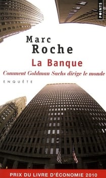 La banque - comment Goldman Sachs dirige le monde