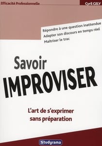 Savoir improviser : L'art de s'exprimer sans préparation