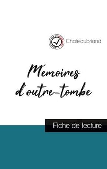 Mémoires d'outre-tombe de chateaubriand (fiche de lecture et analyse complète de l'oeuvre)
