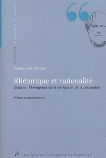Rhétorique et rationalité : Essai sur l'émergence de la critique et de la persuasion
